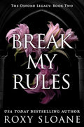 Break My Rules: A Spicy Dark Academia Romance (The Oxford Legacy, 2) cover image