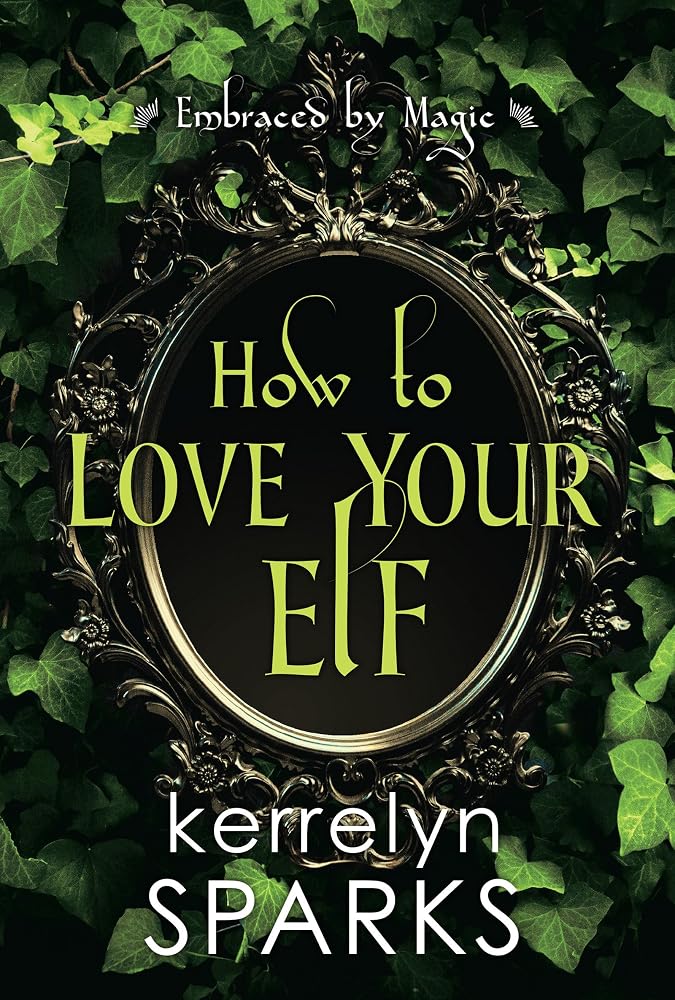 How to Love Your Elf: A Hilarious Fantasy Romance (Embraced by Magic) cover image